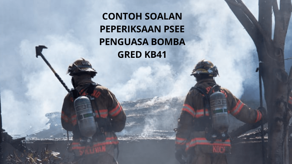 Contoh Soalan Peperiksaan Penguasa Bomba Gred KB41 - Kerjaya Kerajaan