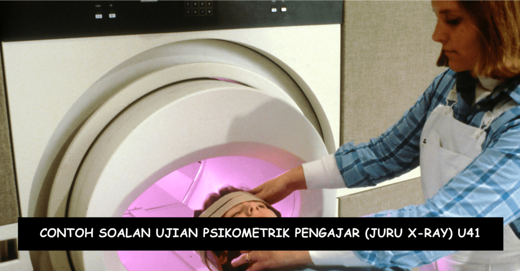 Contoh Soalan Ujian Psikometrik Pengajar (Juru XRay) U41  Kerjaya